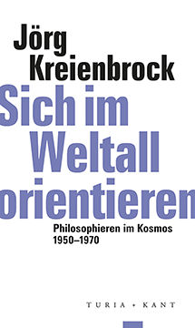 Sich im Weltall orientieren: Philosophieren im Kosmos 1950-1970 Book Cover